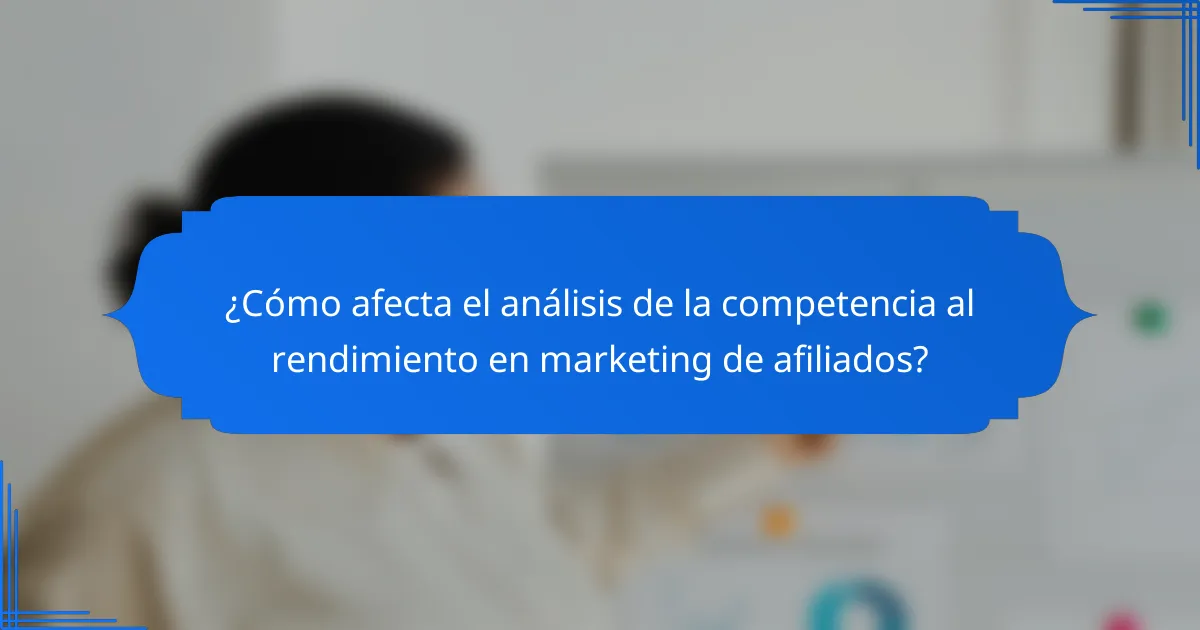 ¿Cómo afecta el análisis de la competencia al rendimiento en marketing de afiliados?