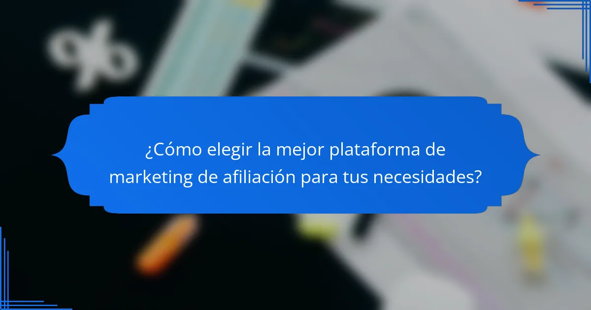 ¿Cómo elegir la mejor plataforma de marketing de afiliación para tus necesidades?