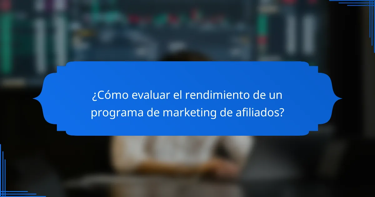 ¿Cómo evaluar el rendimiento de un programa de marketing de afiliados?