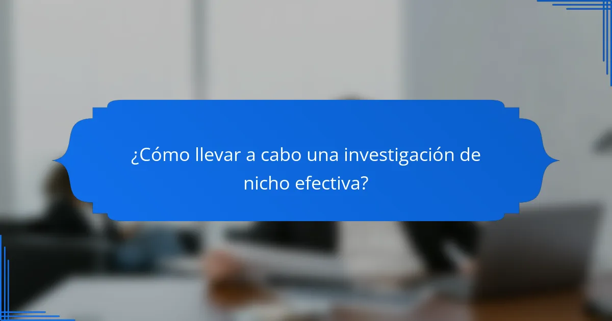 ¿Cómo llevar a cabo una investigación de nicho efectiva?