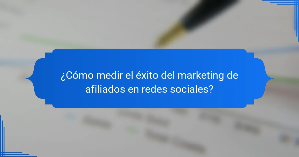 ¿Cómo medir el éxito del marketing de afiliados en redes sociales?