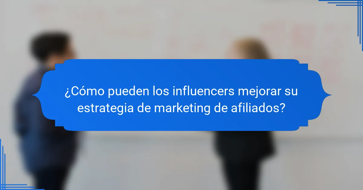 ¿Cómo pueden los influencers mejorar su estrategia de marketing de afiliados?