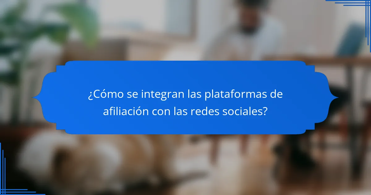¿Cómo se integran las plataformas de afiliación con las redes sociales?