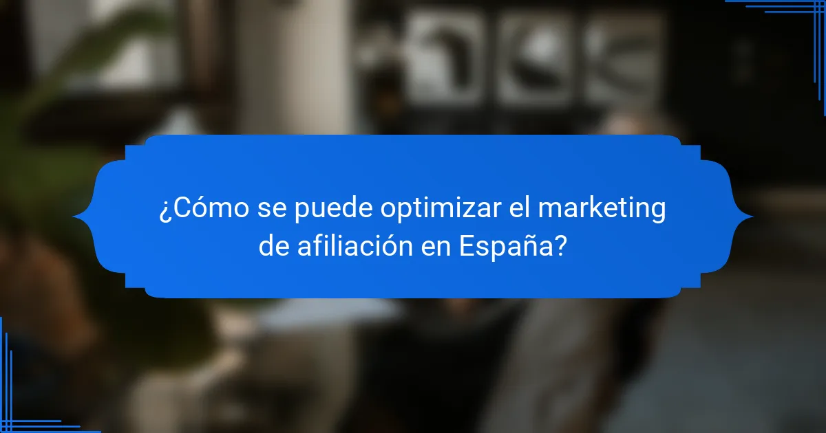 ¿Cómo se puede optimizar el marketing de afiliación en España?