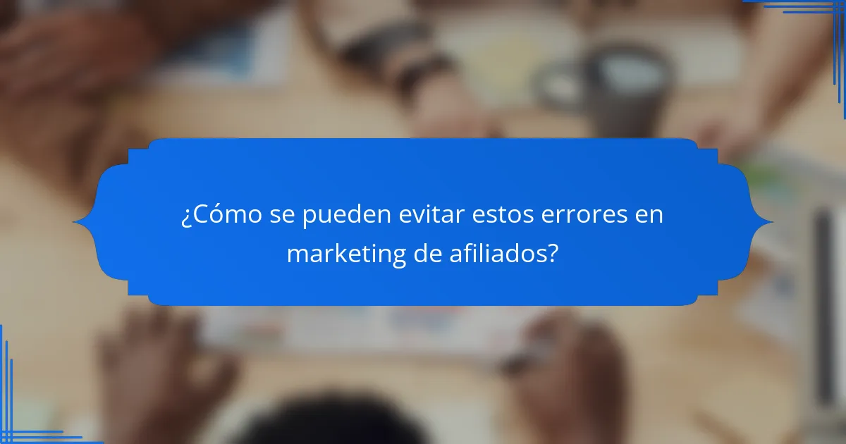 ¿Cómo se pueden evitar estos errores en marketing de afiliados?