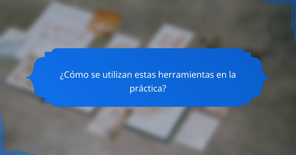¿Cómo se utilizan estas herramientas en la práctica?