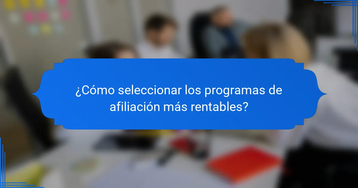 ¿Cómo seleccionar los programas de afiliación más rentables?