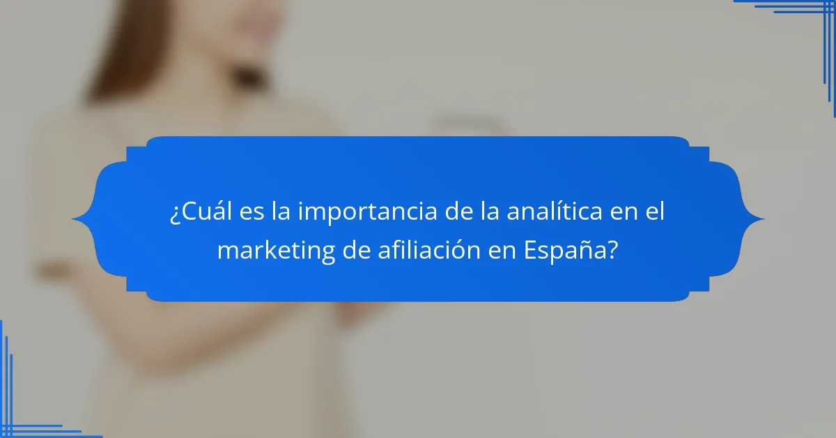 ¿Cuál es la importancia de la analítica en el marketing de afiliación en España?