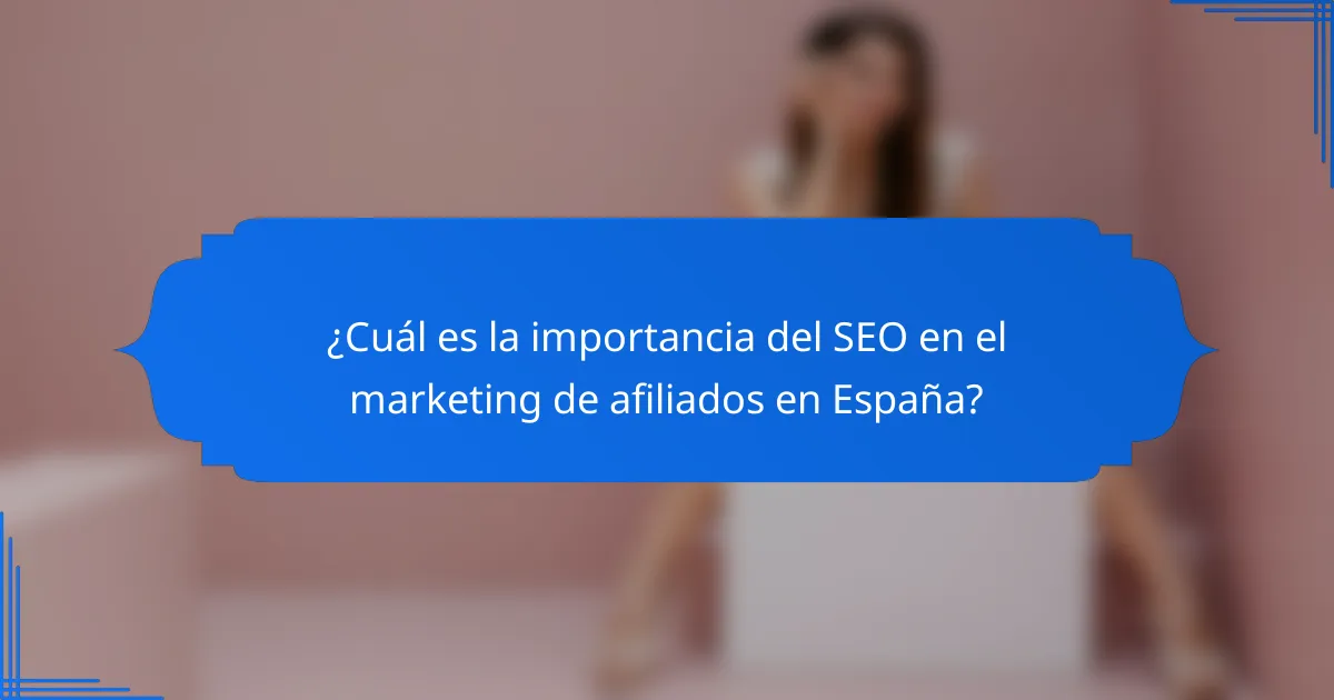 ¿Cuál es la importancia del SEO en el marketing de afiliados en España?