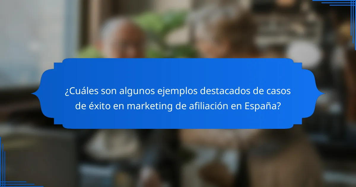 ¿Cuáles son algunos ejemplos destacados de casos de éxito en marketing de afiliación en España?