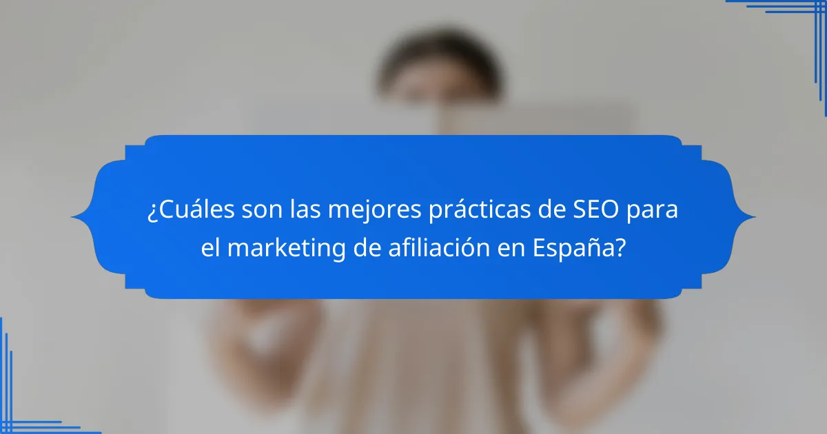 ¿Cuáles son las mejores prácticas de SEO para el marketing de afiliación en España?