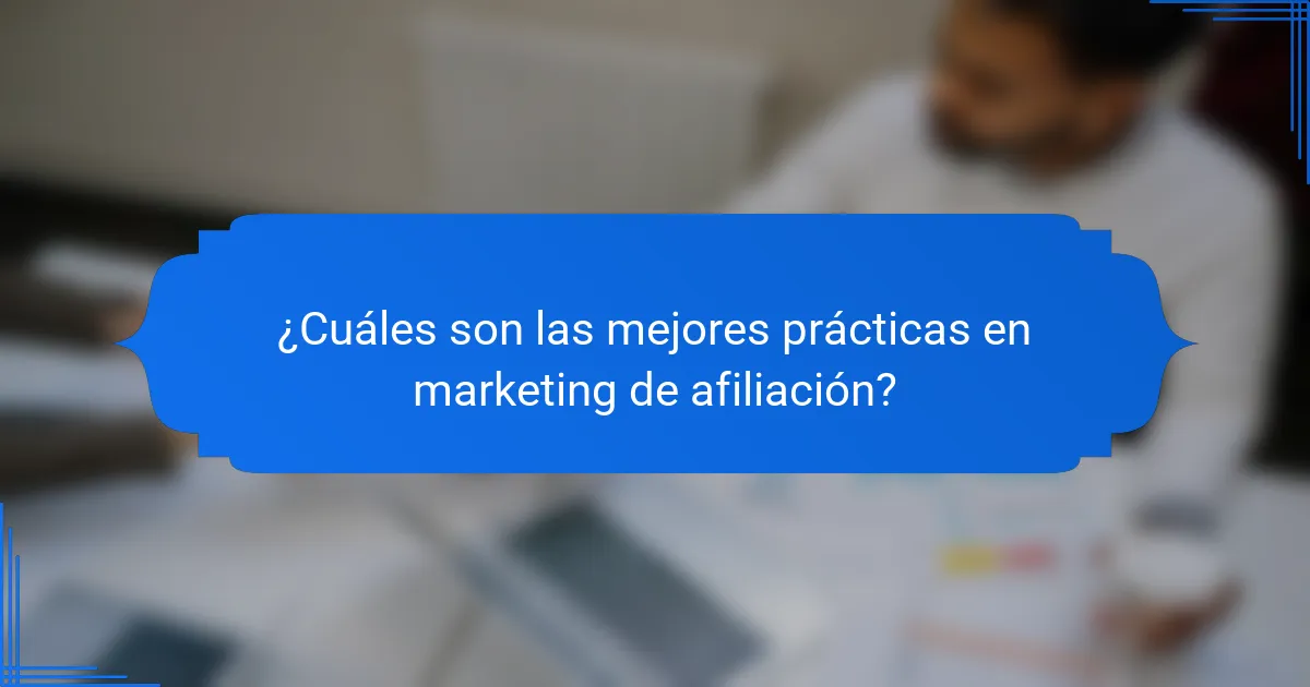 ¿Cuáles son las mejores prácticas en marketing de afiliación?