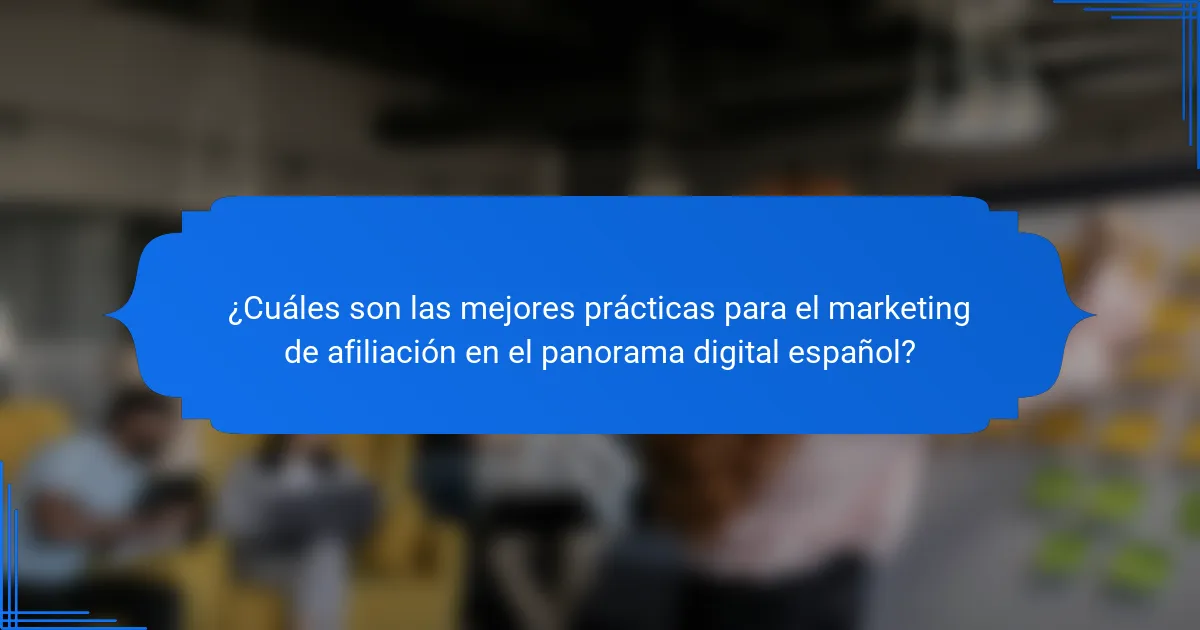 ¿Cuáles son las mejores prácticas para el marketing de afiliación en el panorama digital español?