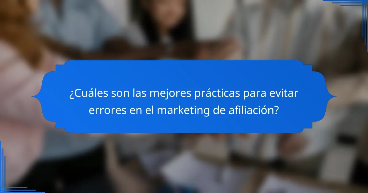 ¿Cuáles son las mejores prácticas para evitar errores en el marketing de afiliación?