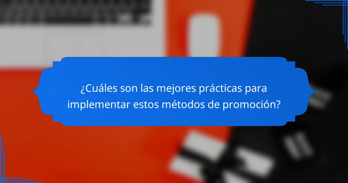 ¿Cuáles son las mejores prácticas para implementar estos métodos de promoción?