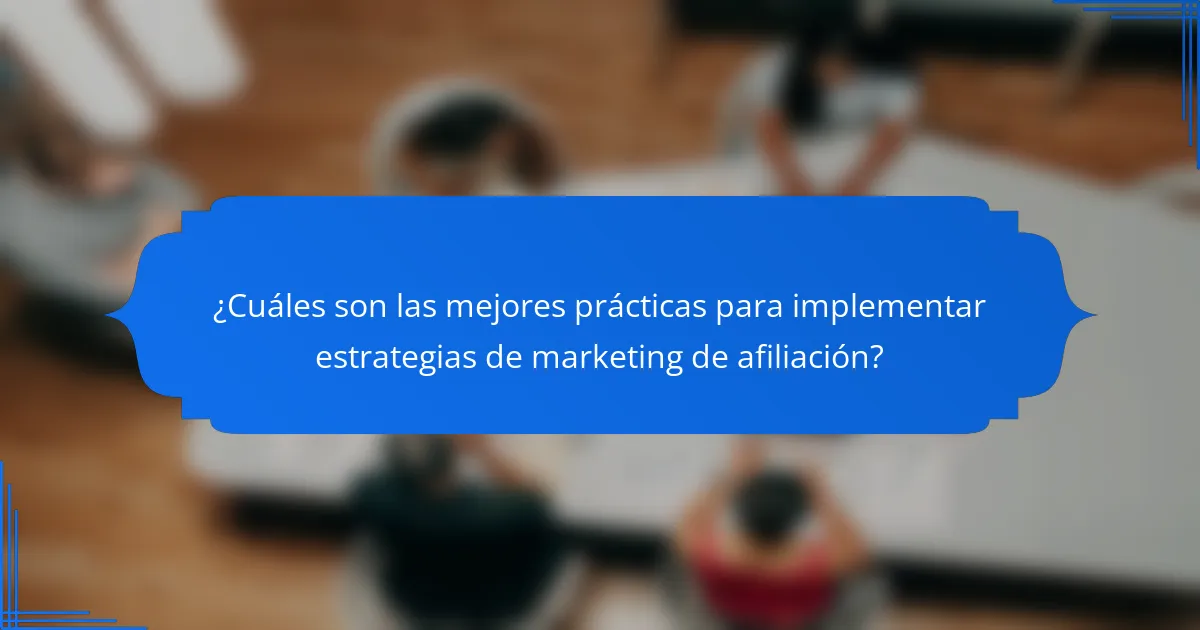 ¿Cuáles son las mejores prácticas para implementar estrategias de marketing de afiliación?