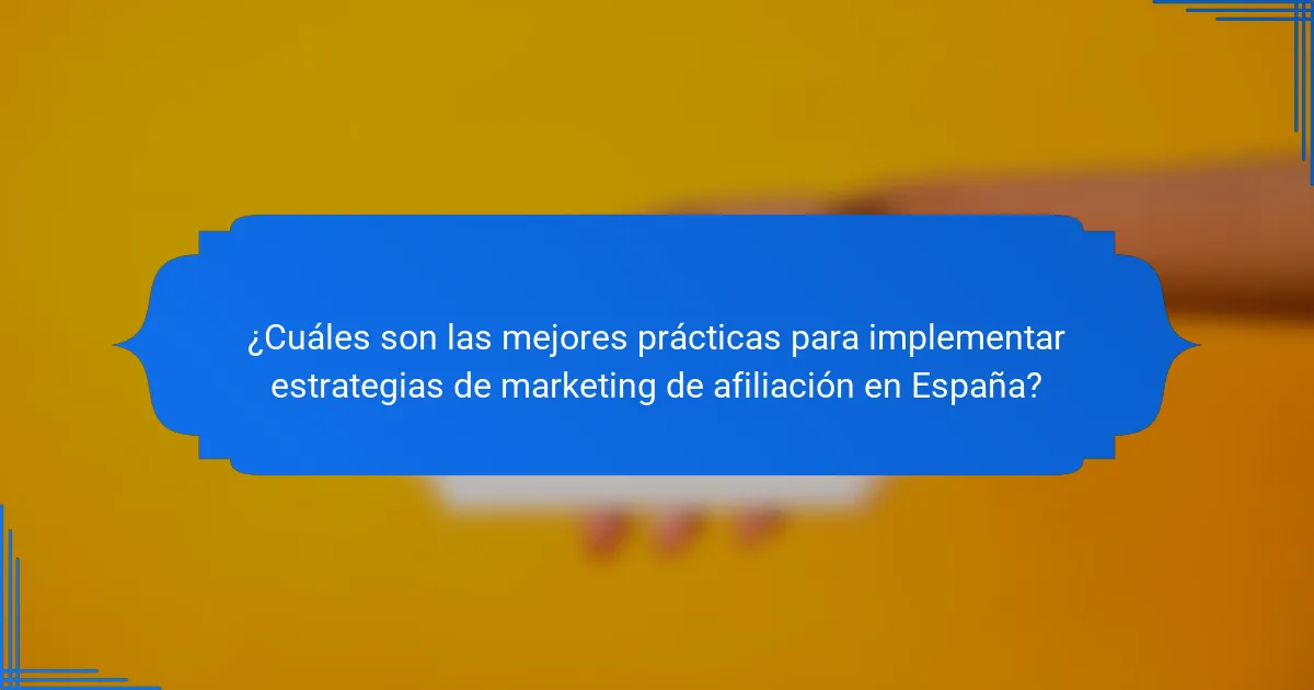 ¿Cuáles son las mejores prácticas para implementar estrategias de marketing de afiliación en España?