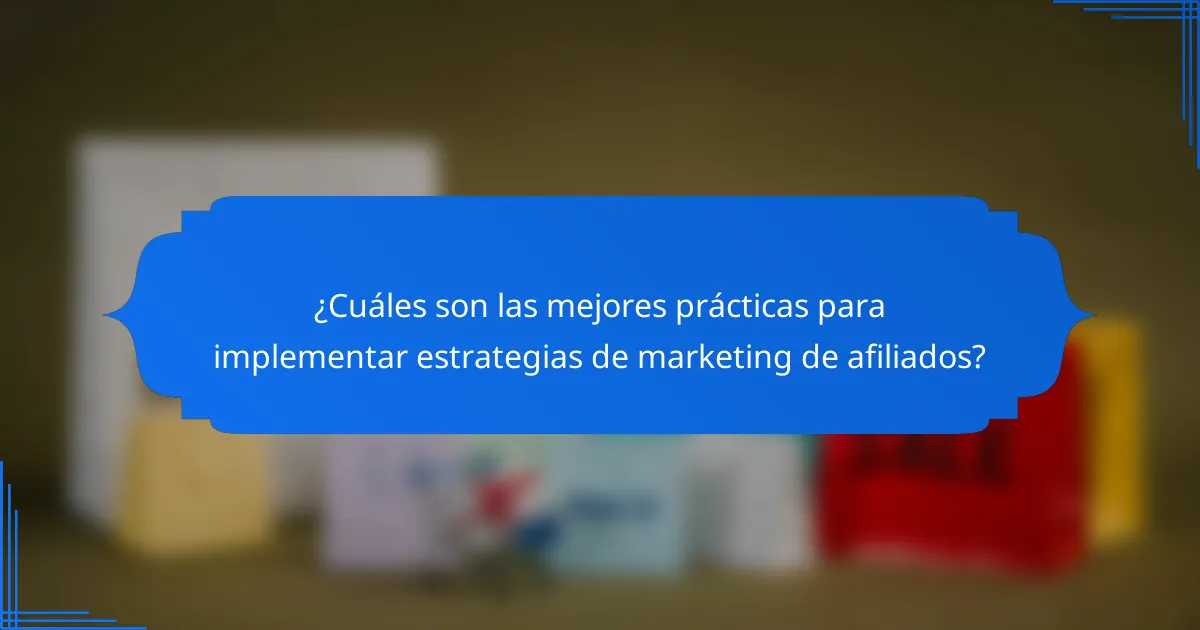¿Cuáles son las mejores prácticas para implementar estrategias de marketing de afiliados?