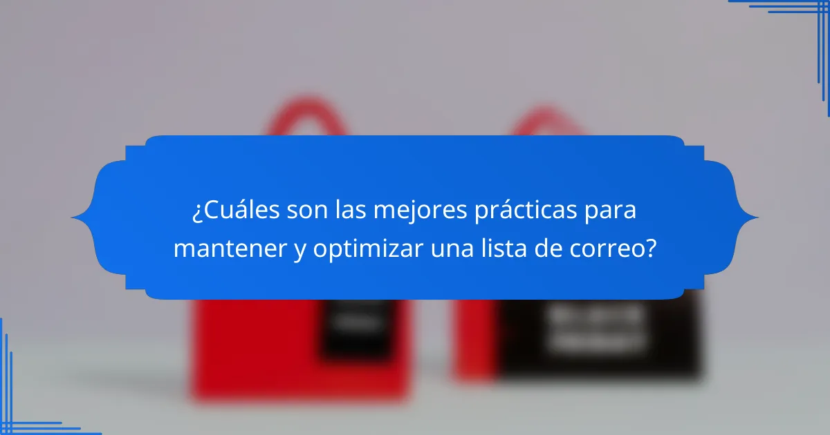 ¿Cuáles son las mejores prácticas para mantener y optimizar una lista de correo?
