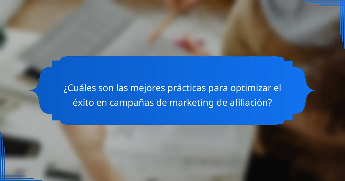 ¿Cuáles son las mejores prácticas para optimizar el éxito en campañas de marketing de afiliación?