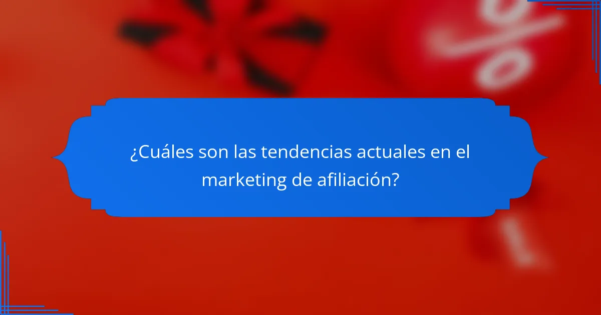 ¿Cuáles son las tendencias actuales en el marketing de afiliación?