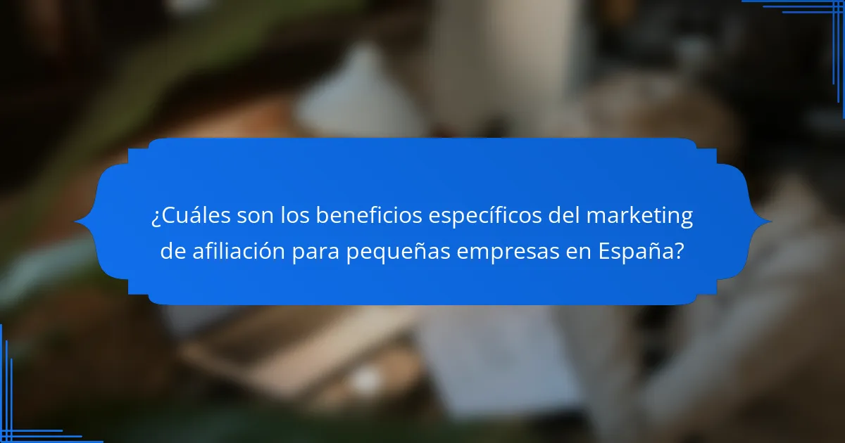 ¿Cuáles son los beneficios específicos del marketing de afiliación para pequeñas empresas en España?