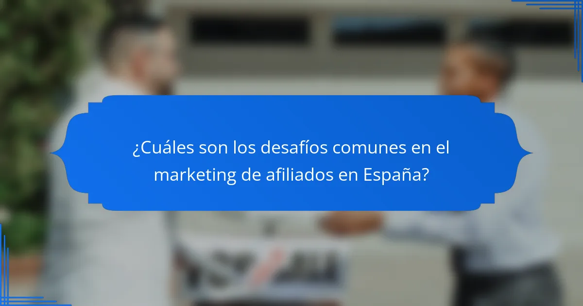 ¿Cuáles son los desafíos comunes en el marketing de afiliados en España?