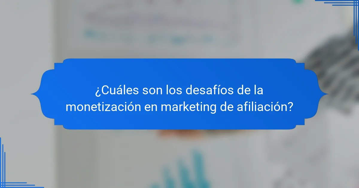 ¿Cuáles son los desafíos de la monetización en marketing de afiliación?