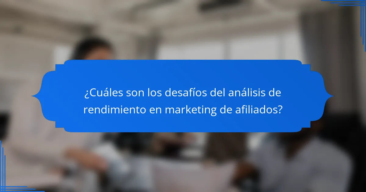 ¿Cuáles son los desafíos del análisis de rendimiento en marketing de afiliados?