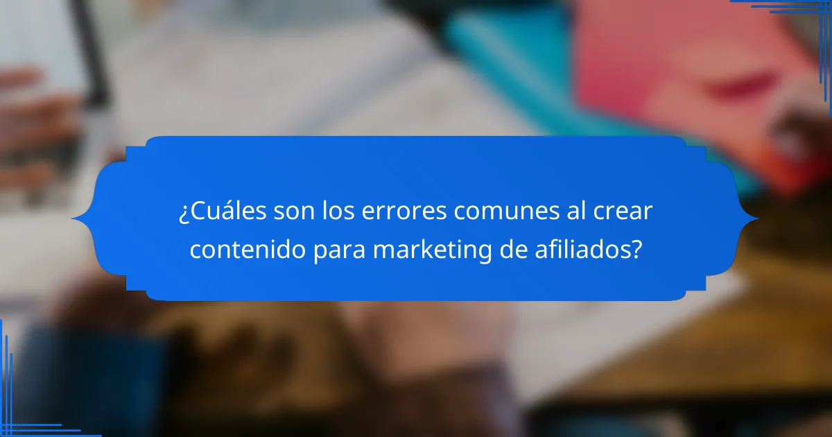 ¿Cuáles son los errores comunes al crear contenido para marketing de afiliados?