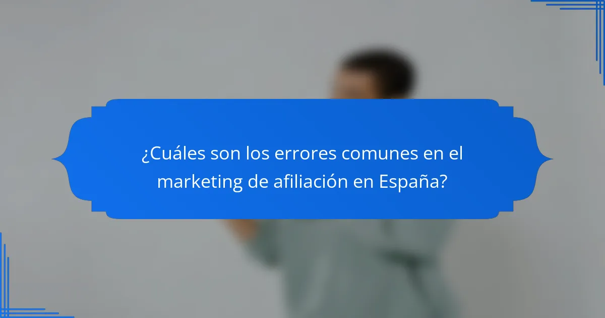 ¿Cuáles son los errores comunes en el marketing de afiliación en España?
