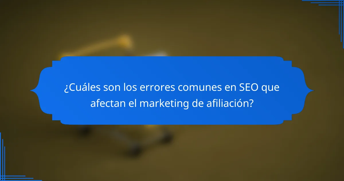 ¿Cuáles son los errores comunes en SEO que afectan el marketing de afiliación?