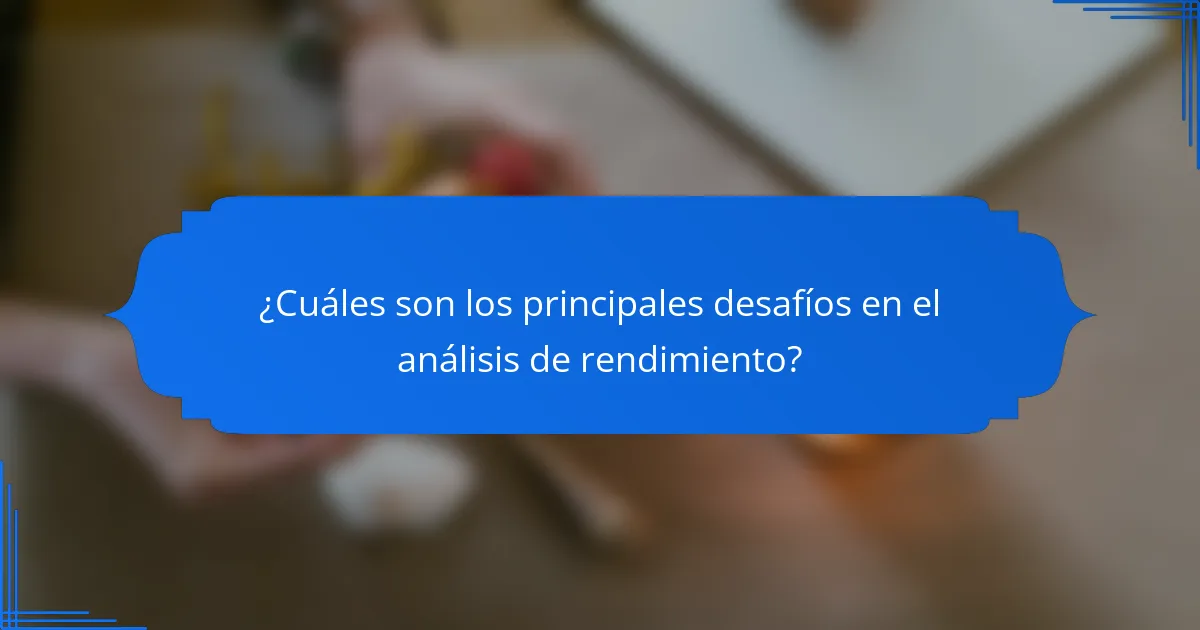 ¿Cuáles son los principales desafíos en el análisis de rendimiento?