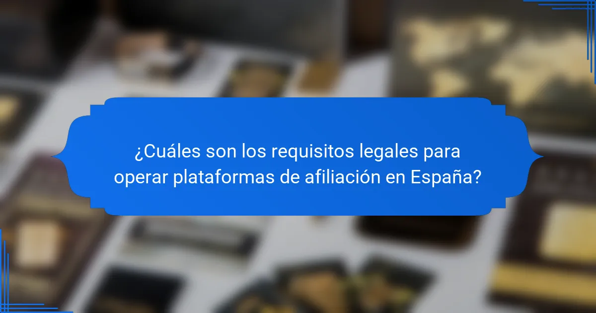 ¿Cuáles son los requisitos legales para operar plataformas de afiliación en España?