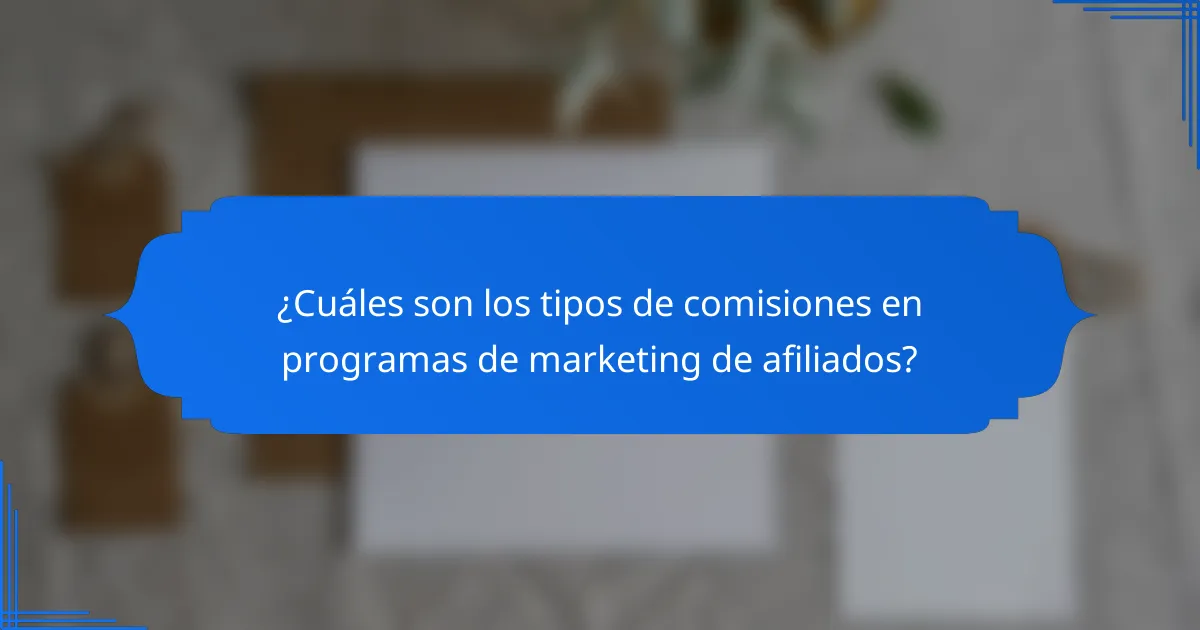 ¿Cuáles son los tipos de comisiones en programas de marketing de afiliados?