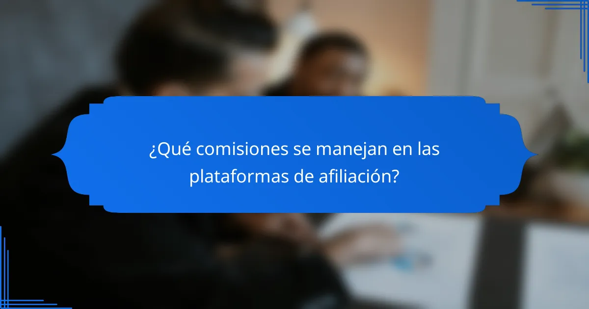 ¿Qué comisiones se manejan en las plataformas de afiliación?