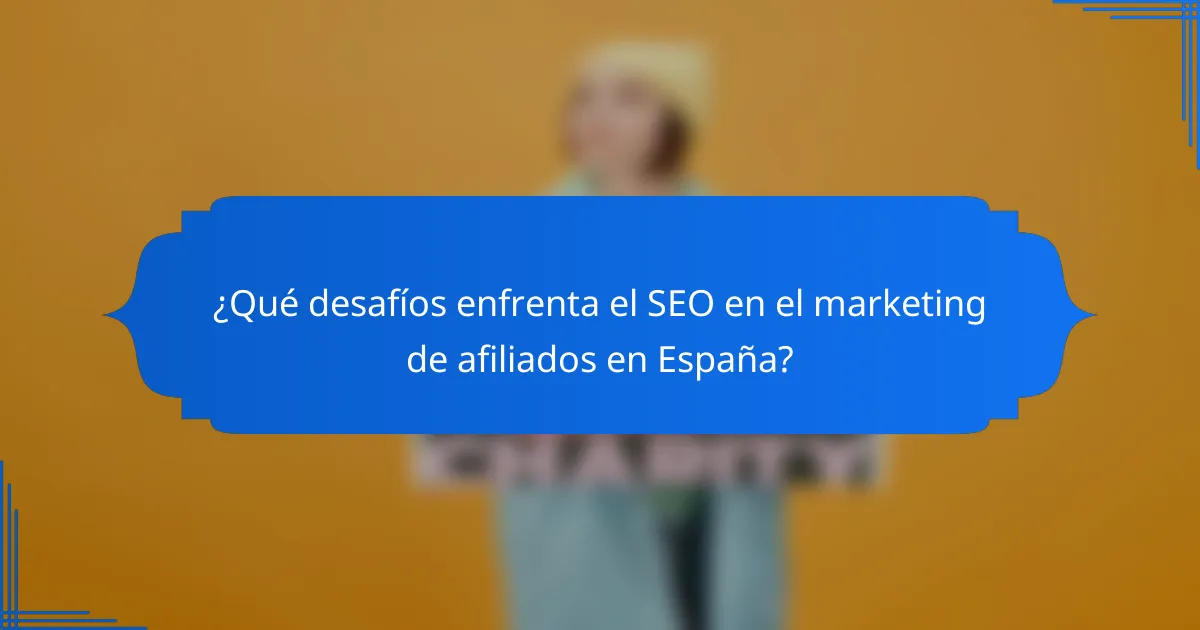 ¿Qué desafíos enfrenta el SEO en el marketing de afiliados en España?