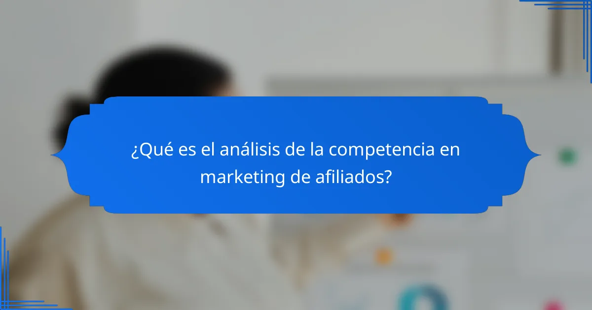 ¿Qué es el análisis de la competencia en marketing de afiliados?