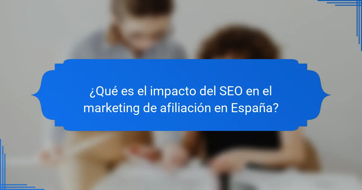 ¿Qué es el impacto del SEO en el marketing de afiliación en España?