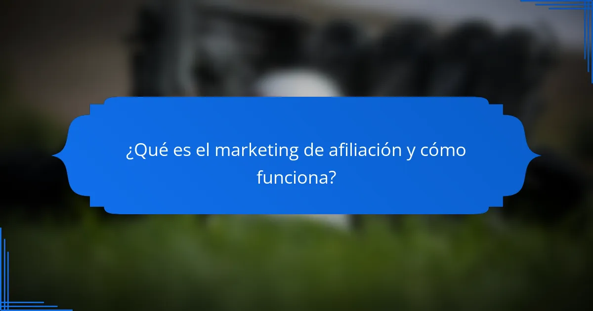 ¿Qué es el marketing de afiliación y cómo funciona?