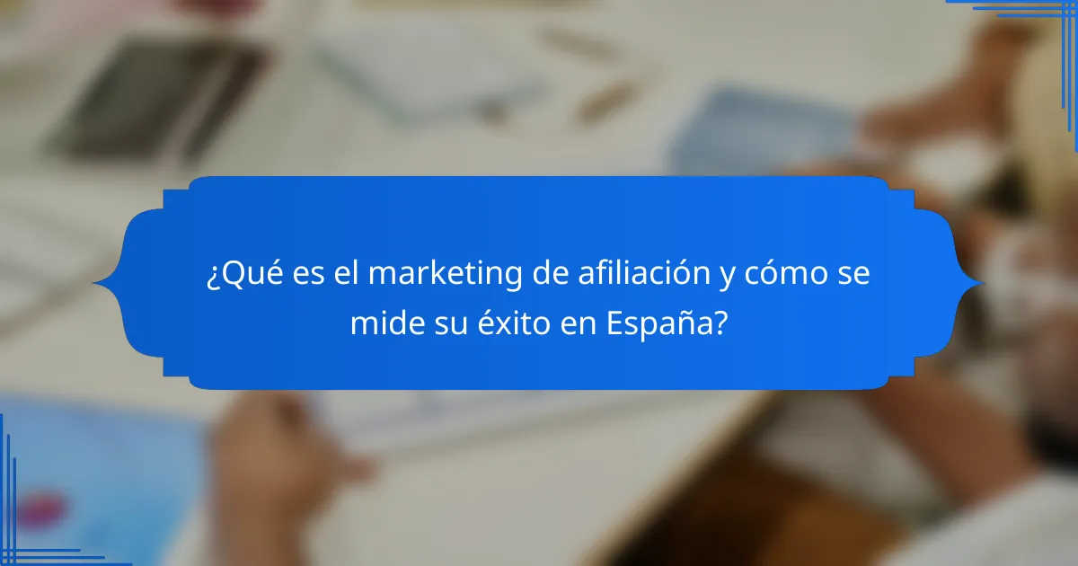 ¿Qué es el marketing de afiliación y cómo se mide su éxito en España?