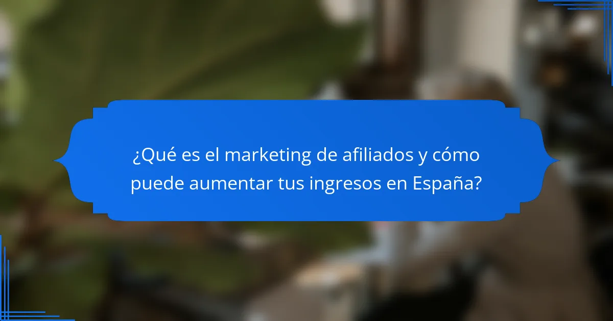 ¿Qué es el marketing de afiliados y cómo puede aumentar tus ingresos en España?
