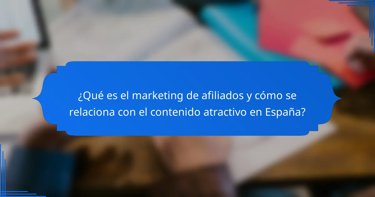 ¿Qué es el marketing de afiliados y cómo se relaciona con el contenido atractivo en España?