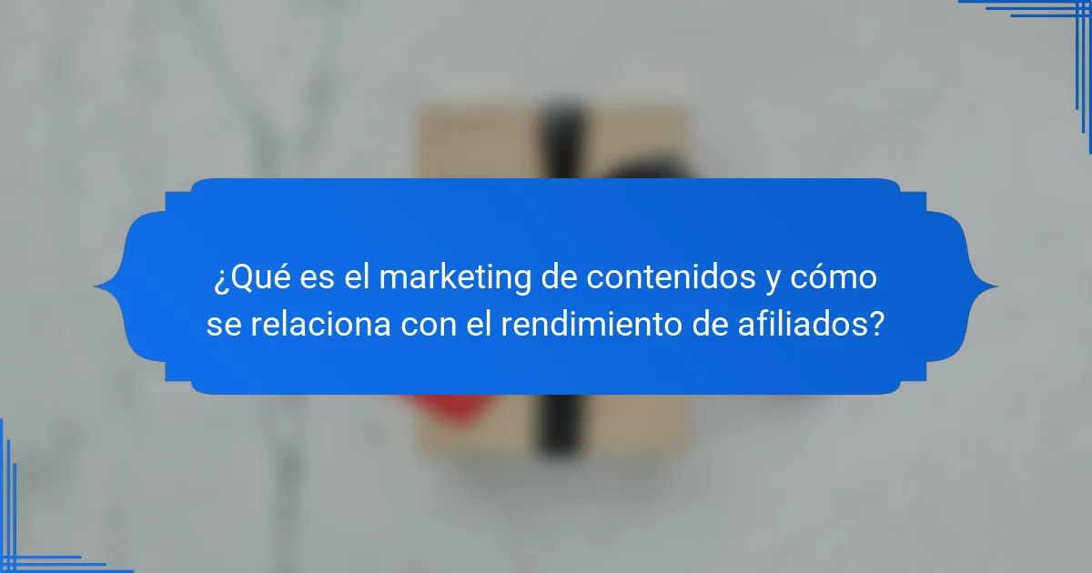 ¿Qué es el marketing de contenidos y cómo se relaciona con el rendimiento de afiliados?