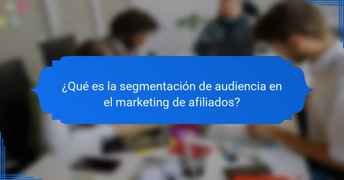 ¿Qué es la segmentación de audiencia en el marketing de afiliados?