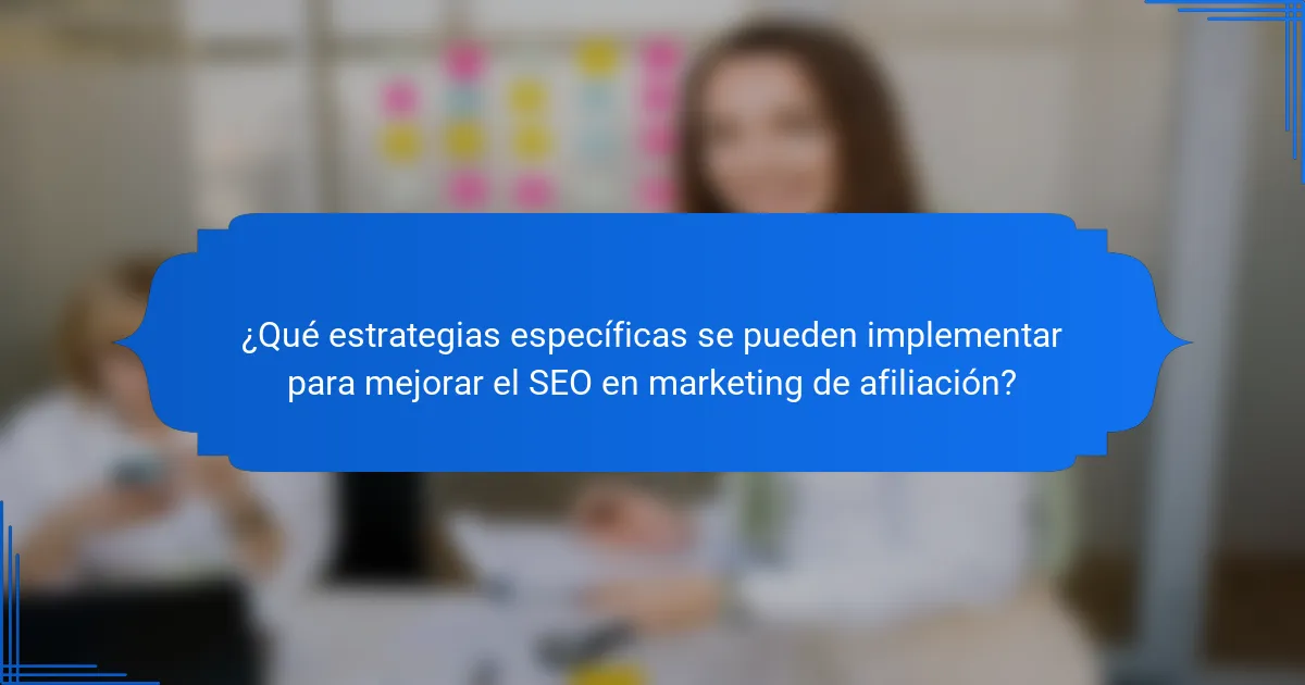 ¿Qué estrategias específicas se pueden implementar para mejorar el SEO en marketing de afiliación?