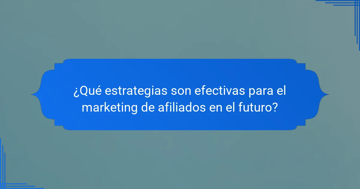 ¿Qué estrategias son efectivas para el marketing de afiliados en el futuro?