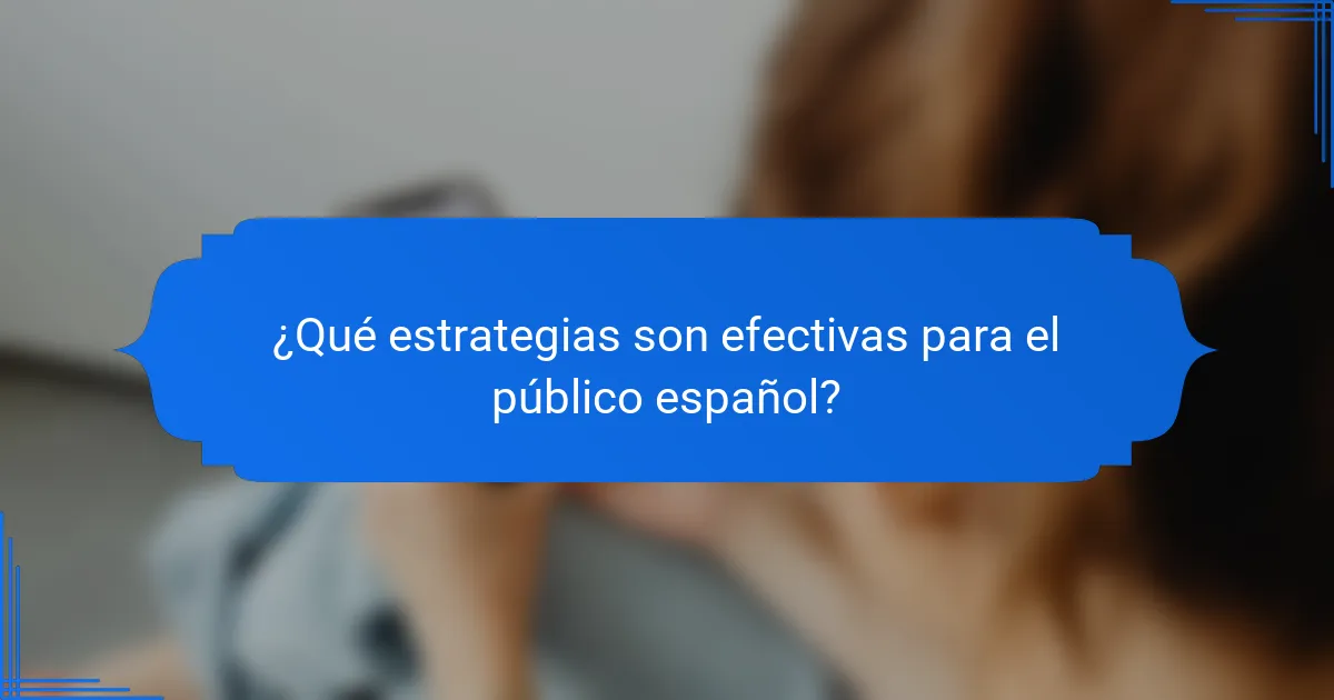 ¿Qué estrategias son efectivas para el público español?