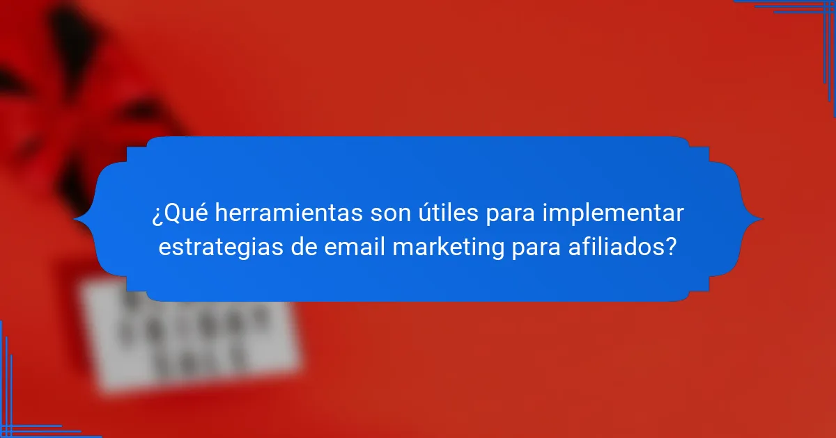 ¿Qué herramientas son útiles para implementar estrategias de email marketing para afiliados?