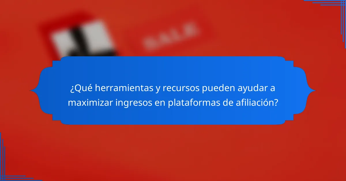 ¿Qué herramientas y recursos pueden ayudar a maximizar ingresos en plataformas de afiliación?
